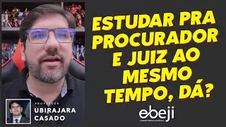 🔴 DÁ PRA CONCILIAR CONCURSOS DE PROCURADOR E JUIZ? | PROF UBIRAJARA CASADO 🔴