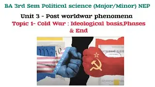 Cold War : Ideological basis,Phases & End | Unit 3 Post WW Phenomena| BA 3rd sem Pol sc NEP 2024-25