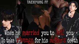 When he married you to k!ll you to take revenge for his mother's death||Taehyung FF|| #bts #taehyung