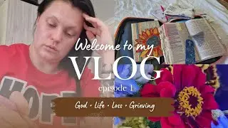 Vlog &bull; eposide 1 &bull; God life loss & grieving 