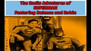 BATMAN ROBIN AND SUPERMAN: BATMAN'S GREATEST ADVENTURE - CLASSIC OLDTIME RADIO ADVENTURE!!!