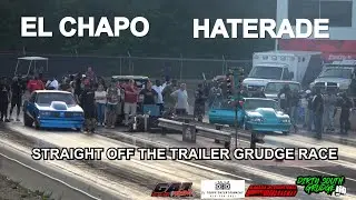 EL CHAPO VS HATERADE STRAIGHT OFF THE TRAILER GRUDGE RACE