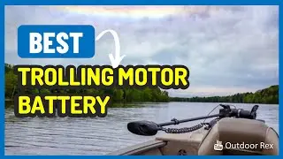 Don't Waste Your Time: Here's The Top 5 Best Trolling Motor Battery In 2023