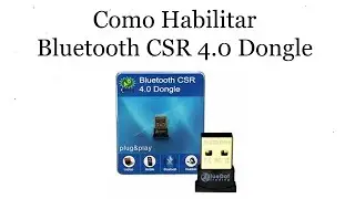 Como Habilitar Bluetooth CSR 4.0 Dongle