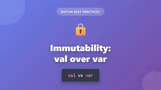 Kotlin Best Practices: Immutability - val vs var Explained for Beginners