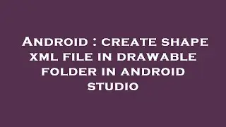 Android : create shape xml file in drawable folder in android studio