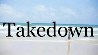 How To Pronounce Takedown🌈🌈🌈🌈🌈🌈Pronunciation Of Takedown