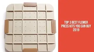 Top 3 Best Flower Press Kits You Can Buy 2019
