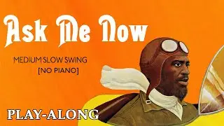 Ask Me Now [No Piano] - Medium Slow Swing || BACKING TRACK