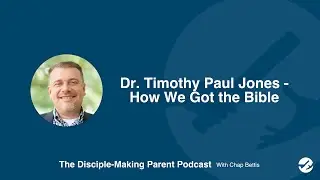 Podcast: Dr. Timothy Paul Jones- How We Got the Bibile