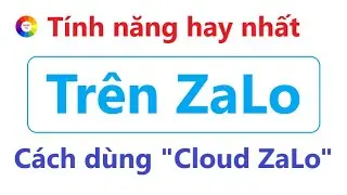 CÁCH SỬ DỤNG TÍNH NĂNG CLOUD TRÊN ZALO