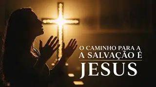 O caminho da salvação é Jesus