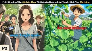 PHÁT SÓNG TRỰC TIẾP MỘT CUỘC SỐNG, TÔI KHIẾN CẢ CHƯƠNG TRÌNH TRUYỀN HÌNH PHẢI CÂM LẶNG | P2