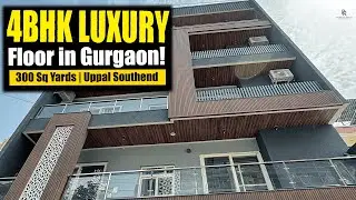Luxury 4BHK Builder Floor in Sector 55 Gurgaon | 300 Sq Yards | Uppal Southend Tour