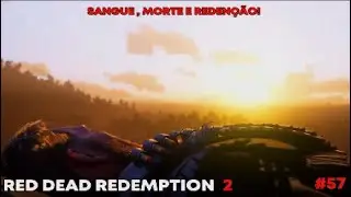 O FIM DE ARTHUR MORGAN! -RED DEAD REDEMPTION 2 #57 SANGUE , MORTE E REDEN&Ccedil;&Atilde;O! - (legendado em PT/BR)