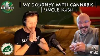 | My Journey With Cannabis | Uncle Kush |