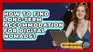 How To Find Long-Term Accommodation For Digital Nomads? - Digital Nomad Success Guide