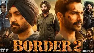 Border 2 Full Movie | Sunny Deol | Varun Dhawan | Diljit Dosanjh | Sonam Bajwa | Review & Facts