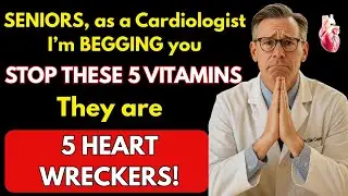SENIORS, A Cardiologist's Urgent Warning: Throw Out These 5 Vitamins Immediately|Senior Heart Health