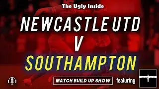 MATCH BUILD UP SHOW: Newcastle United vs Southampton | The Ugly Inside