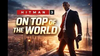 Hitman 3 On Top of the World | Dubai Mission Full Gameplay