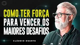 Cl&aacute;udio Duarte | COMO TER FOR&Ccedil;A PARA VENCER OS DESAFIOS DA VIDA