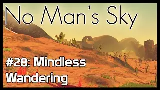 No Man's Sky: #28 - Mindless Wandering