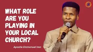 WHAT ROLE ARE YOU PLAYING IN YOUR LOCAL CHURCH? &lrm;&lrm;- Apostle Emmanuel Iren &lrm;#ChurchGist