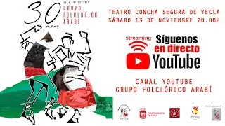 Grupo Folclórico Arabí. Acto 30º Aniversario. Teatro Concha Segura. Sábado 13 de noviembre 20.00h