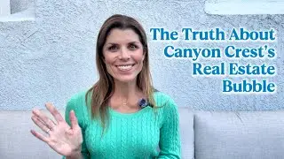 The Truth About Canyon Crest&rsquo;s Real Estate Bubble