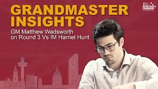 GM Matthew Wadsworth Shares Insights | British Chess Championship 2025 &ndash; Round 3