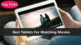 Top 5 Best Tablets For Watching Movies To Buy Right Now
