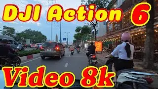 Thử Video 8K trên DJI Action 6 | P02 #phureview #djiaction6 #action6 #djimicmini #8k