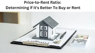 Rent vs Buy: Examining Price to Rent Ratio