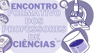 3&ordm; Encontro Formativo dos Professores de Ci&ecirc;ncias da Natureza da RME-SM 2024