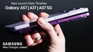 Galaxy A57 | A37 | A07 5G: Samsung's New Launch Date Timeline + Upgrades Confirmed!