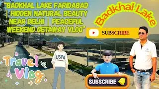 “Badkhal Lake Faridabad | Hidden Natural Beauty Near Delhi | Peaceful Weekend Getaway Vlog”