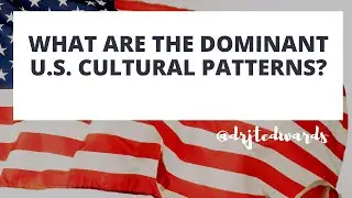 Week 8 - What are the Dominant U.S. Cultural Patterns