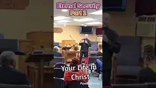 Eternal Security/Your Life In Christ  Pt 2
