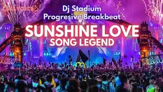 SUNSHINE LOVE SONG LEGEND REMIX BREAKBEAT FULLBASS &bull; Dj Stadium &bull; Clubbing &bull; Tiktok Viral