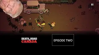 Let's Play: Death Road To Canada - Episode Two