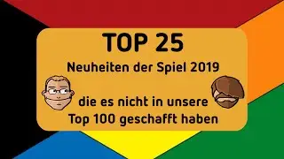 Essen Spiel 2019 -Top 25 Neuheiten - die es nicht auf unsere Top 100 geschafft haben