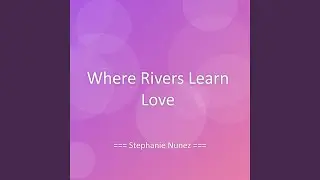 Where Rivers Learn Love