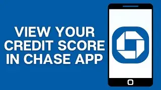 How To View Your Credit Score In The Chase App