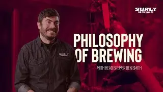 The Philosophy of Brewing (with Head Brewer Ben Smith) - Director's Cut