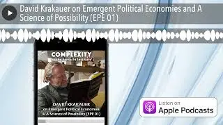 David Krakauer on Emergent Political Economies and A Science of Possibility (EPE 01)