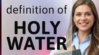 Holy water &mdash; what is HOLY WATER meaning