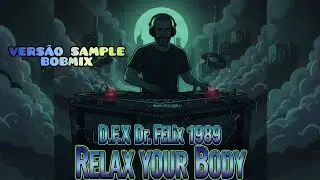 D.F.X (Dr. Felix) 1989 - Relax Your Body (Versão Sample BobMix) 