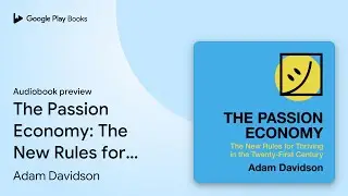 The Passion Economy: The New Rules for Thriving&hellip; by Adam Davidson &middot; Audiobook preview
