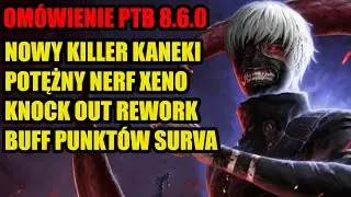 Nowy killer Kaneki, Xenomorph Dead?, Knockout Rework | Om&oacute;wienie PTB 8.6.0